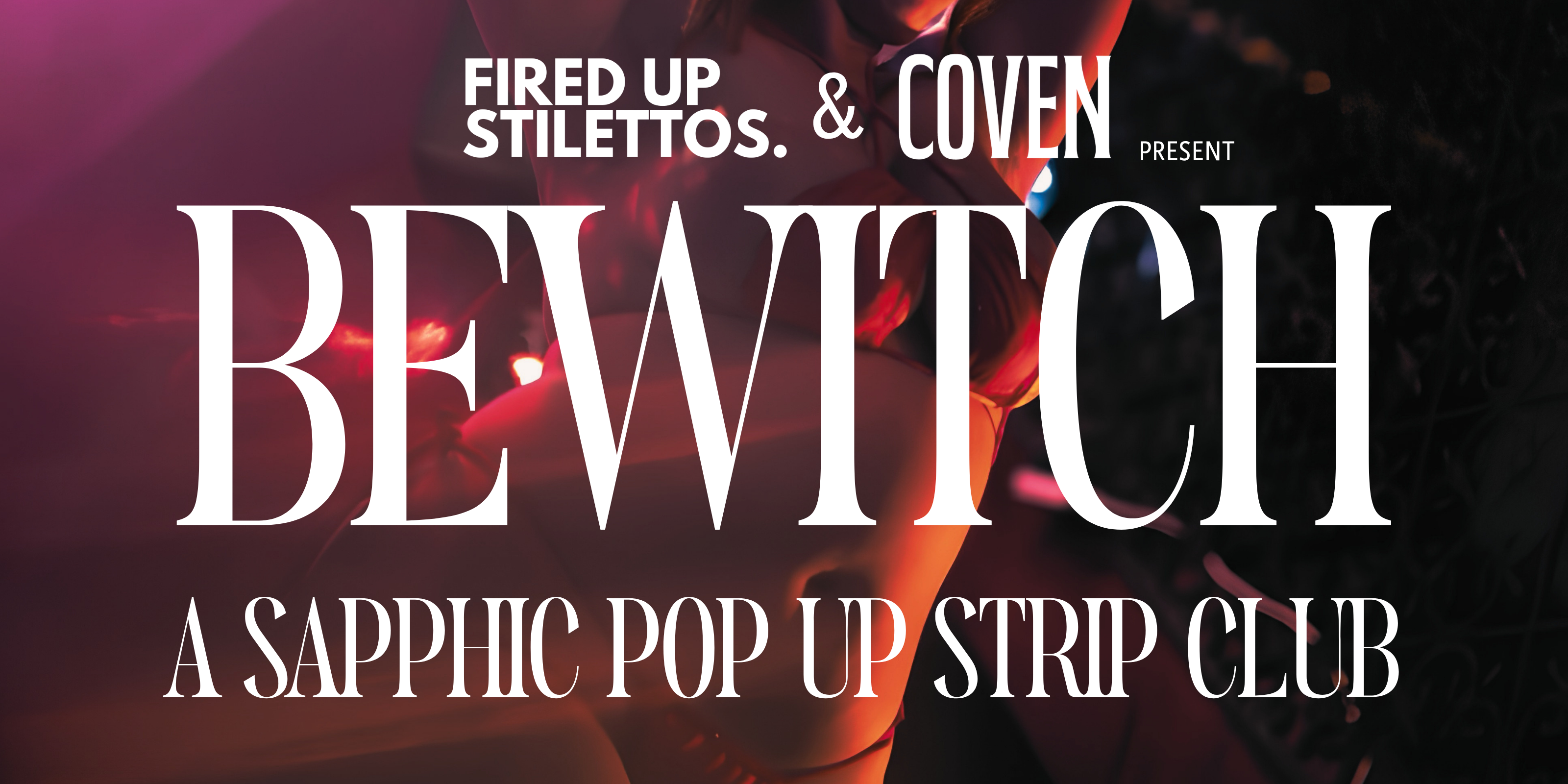 Fired Up Stilettos & Coven 呈獻 - BEWITCH（魅惑之夜）！